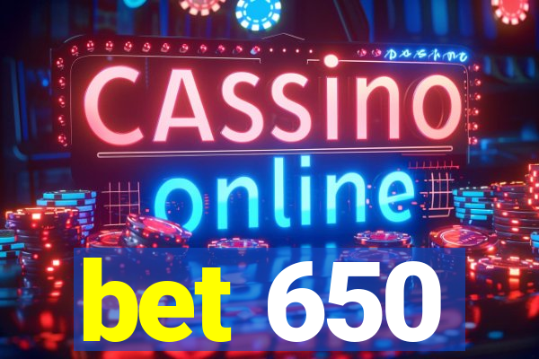 bet 650